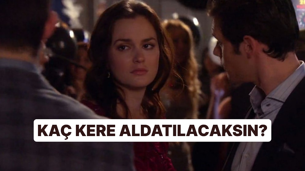 Kaç Kez Aldatılacaksın, Bu Test Söylüyor!