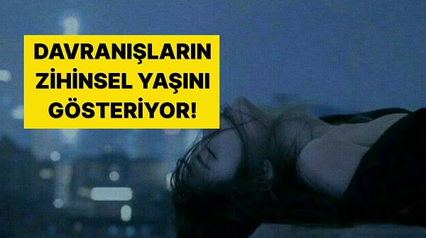 Yaşından Daha Yorgun Bir Zihnin mi Var?