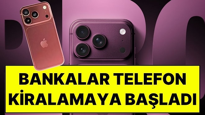 Bankalardan Telefon Kiralama Adımı: iPhone Modelleri İçin 12 ve 24 Aylık Kiralama Dönemi Başladı
