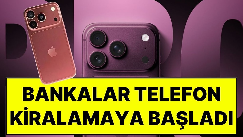 Bankalardan Telefon Kiralama Adımı: iPhone Modelleri İçin 12 ve 24 Aylık Kiralama Dönemi Başladı