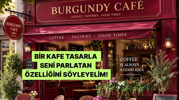 Hayalindeki Kafeyi Tasarla, En Güçlü Yönünü Bulalım!