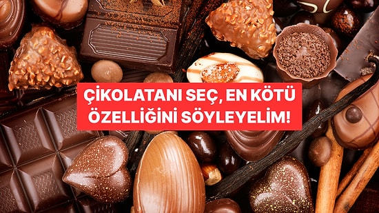 Çikolatanı Seç, En Kötü Kişilik Özelliğini Söyleyelim!