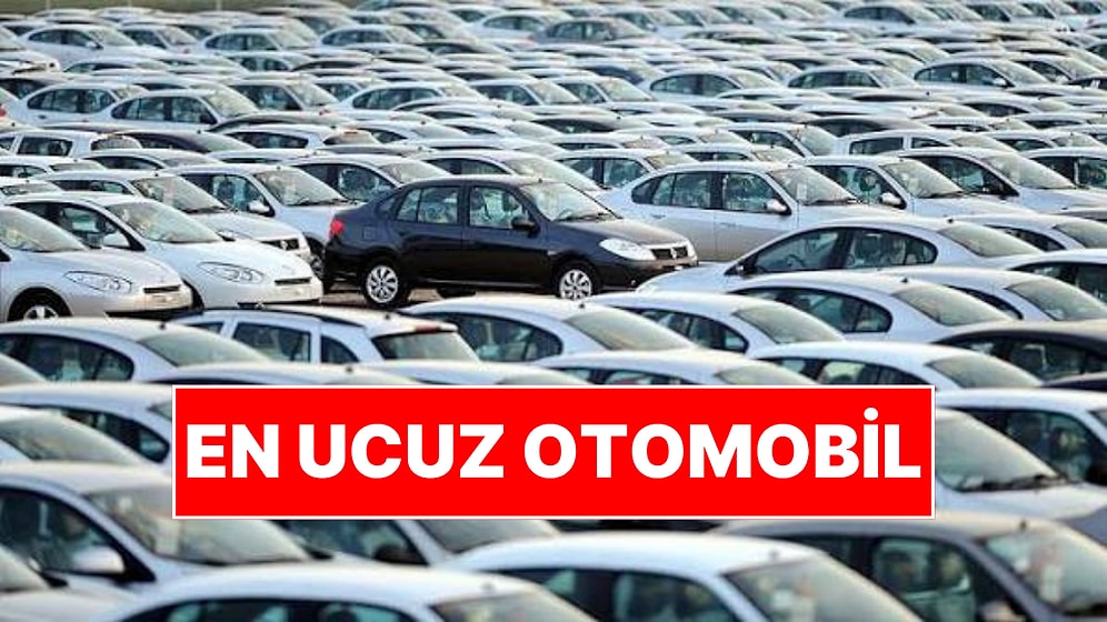 En Ucuz Otomobiller Belli Oldu: Fiyatlar 1 Milyon 400 Bin Liradan Başlıyor