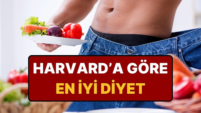 Harvard Üniversitesi En İyi Diyeti Açıkladı: Kalorileri Değil, Kaliteyi Dikkate Alın!