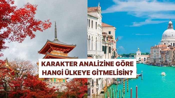 Karakter Analizine Göre Gitmen Gereken Ülkeyi Söylüyoruz!