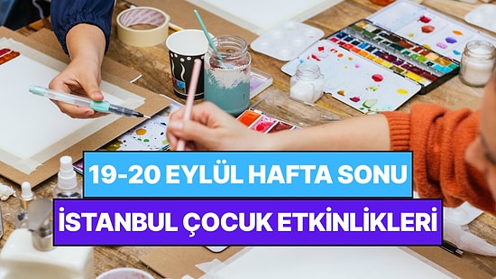 İstanbul'da Bu Hafta Sonu Çocuklarla Yapılacak Etkinlikler: 19-20 Eylül Ailenize Çok İyi Gelecek!