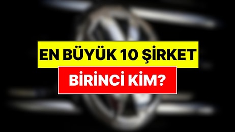 Avrupa'nın En Büyük 10 Şirketi Belli Oldu