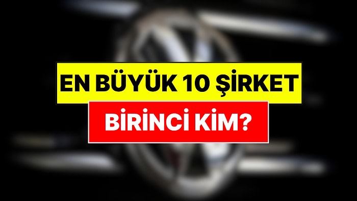 Avrupa'nın En Büyük 10 Şirketi Belli Oldu