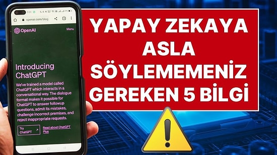 Uzmanlar Uyarıyor: ChatGPT Ve Benzeri Yapay Zekalarla Asla Paylaşılmaması Gereken 5 Bilgi
