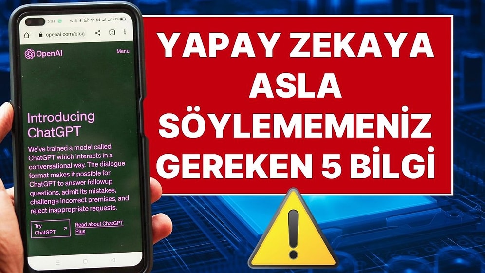 Uzmanlar Uyarıyor: ChatGPT Ve Benzeri Yapay Zekalarla Asla Paylaşılmaması Gereken 5 Bilgi
