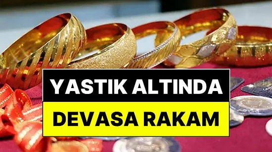 Yastık Altında Saklanan Devasa Altın Miktarı Ortaya Çıktı