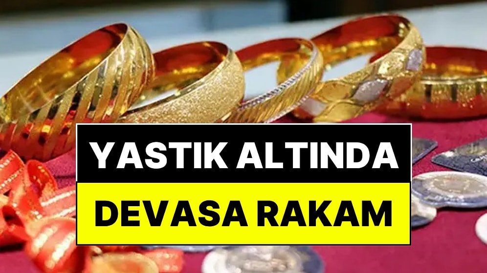 Yastık Altında Saklanan Devasa Altın Miktarı Ortaya Çıktı