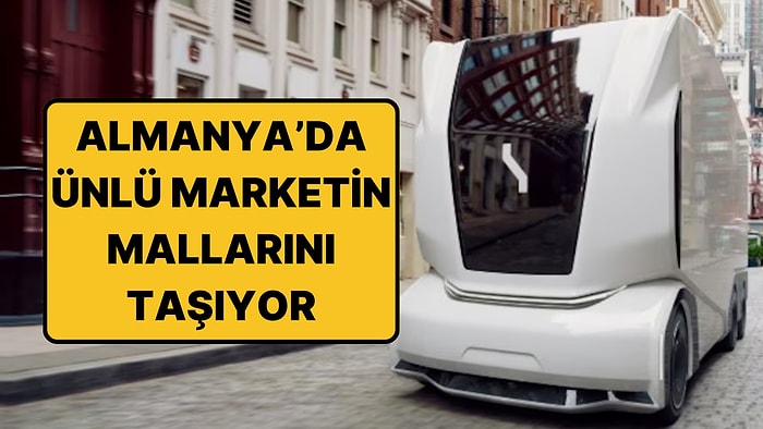 Ne Kabini Var Ne Şoförü: Almanya'da Sürücüsüz Kamyon Yola Çıktı