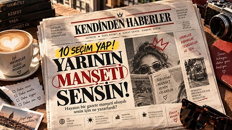 10 Seçim Yap, Hayatın Bir Gazete Manşeti Olsaydı Senin İçin Ne Yazarlardı Öğren!
