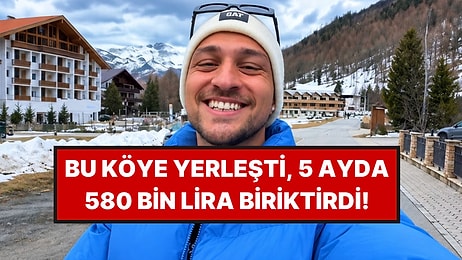 Bu Küçük Köye Taşındı, Sadece 5 Ayda Cebine 580 Bin Lira Koydu