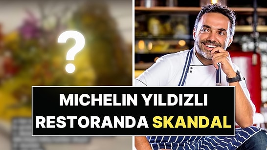 Michelin Yıldızlı Restoranda Skandal: Şef Arda Türkmen'in Tabağından Solucan Çıktı!