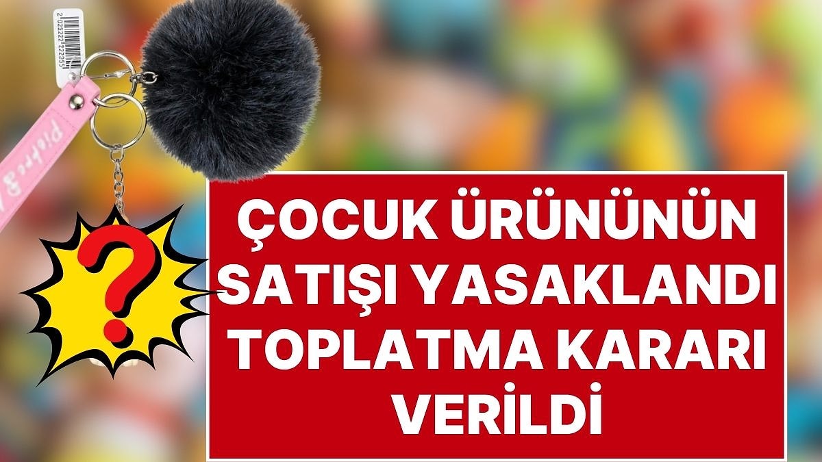 Ticaret Bakanlığı'ndan Açıklama: Boğulma Riski Taşıyan Peluş Anahtarlık Toplatılıyor