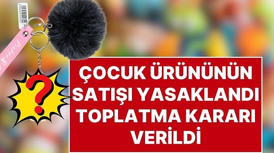 Ticaret Bakanlığı'ndan Açıklama: Boğulma Riski Taşıyan Peluş Anahtarlık Toplatılıyor