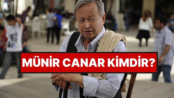 Münir Canar Kimdir, Kaç Yaşındaydı? Münir Canar Neden Öldü, Hastalığı Neydi?