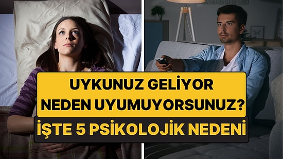 Psikologlar Açıkladı: Uykunuz Geldiği Halde Gece Geç Saatlere Kadar Uyanık Kalmanızın 5 Nedeni