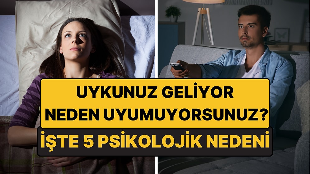 Psikologlar Açıkladı: Uykunuz Geldiği Halde Gece Geç Saatlere Kadar Uyanık Kalmanızın 5 Nedeni