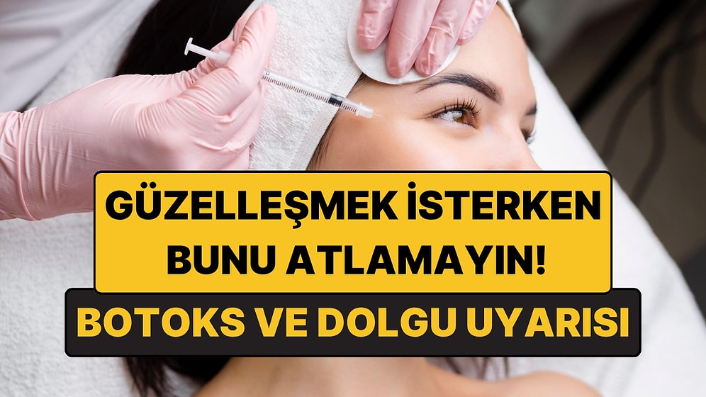 Botoks ve Dolgu Yaptıranlar Dikkat: İşlemden Önce Kontrol Edilmeli!