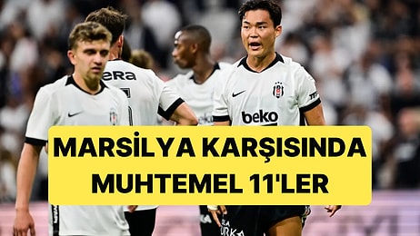Beşiktaş'ın Marsilya Karşısındaki Muhtemel 11'i Belli Oldu