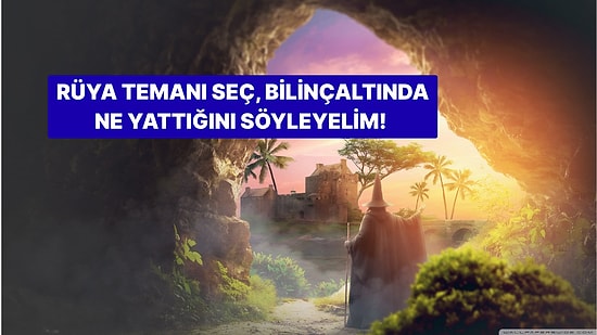 Rüya Temanı Seç, Bilinçaltında Ne Yattığını Söyleyelim!