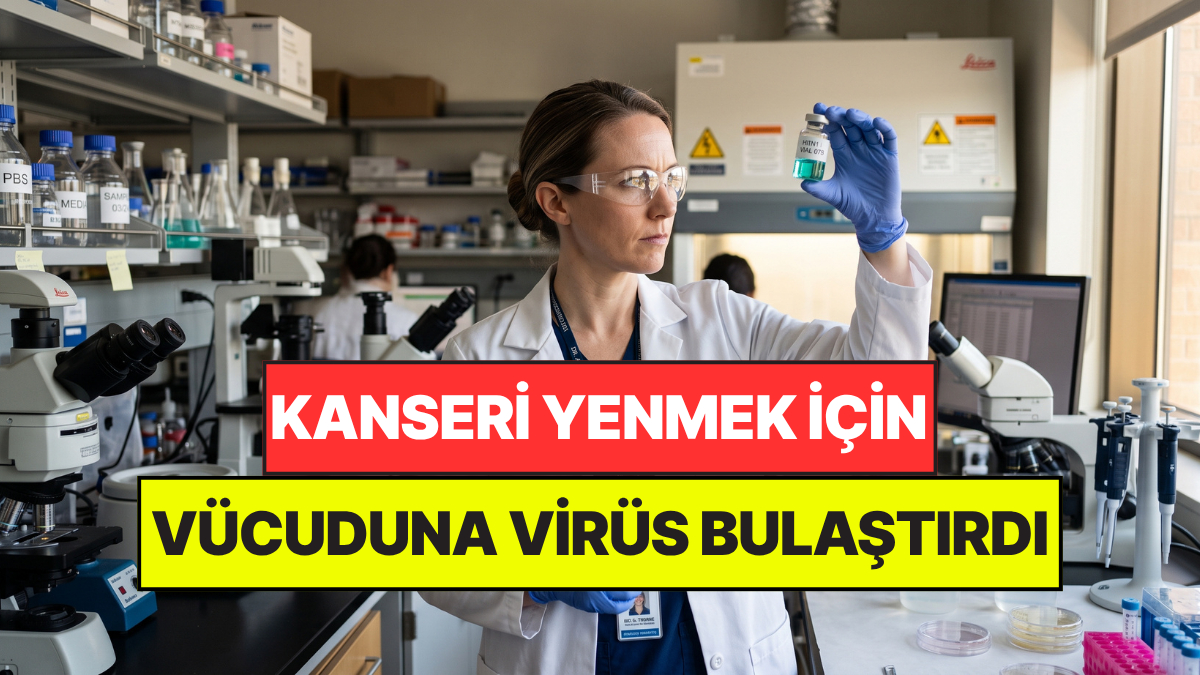 Hayatını Karartan Kanseri Yenmek İçin Vücuduna Virüs Bulaştırdı: Mucize Gerçekleşti