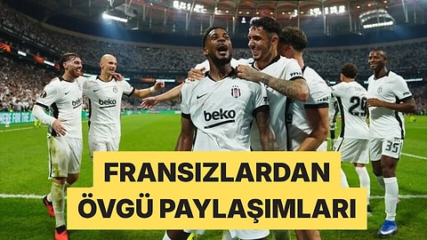 Fransız X Kullanıcıları Marsilya Sonrası Beşiktaş'a Övgü Yağdırdı