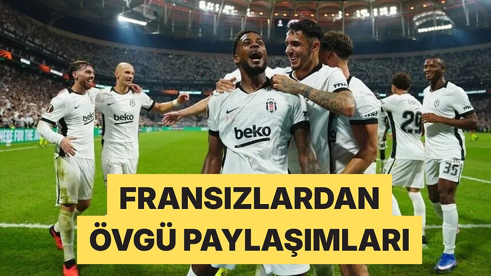 Fransız X Kullanıcıları Marsilya Sonrası Beşiktaş'a Övgü Yağdırdı