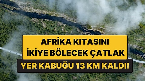 Afrika Kıtasını İkiye Bölecek Çatlak: Yer Kabuğu 13 Kilometreye Kadar İncelmiş