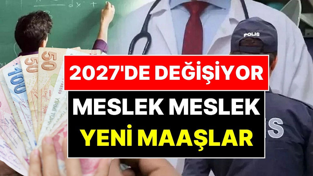 Öğretmenden Doktora Yeni Maaş Tahmini: Meslek Meslek Yeni Maaşlar