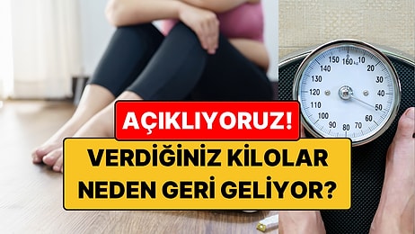 Verdiğiniz Kilolar Hızla Geri mi Geliyor? İşte Nedeni!