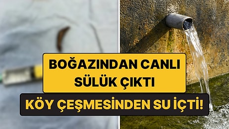Köy Çeşmesinden Su İçti, Boğazından Canlı Sülük Çıktı