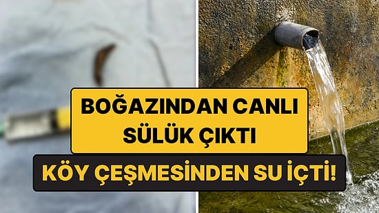 Köy Çeşmesinden Su İçti, Boğazından Canlı Sülük Çıktı