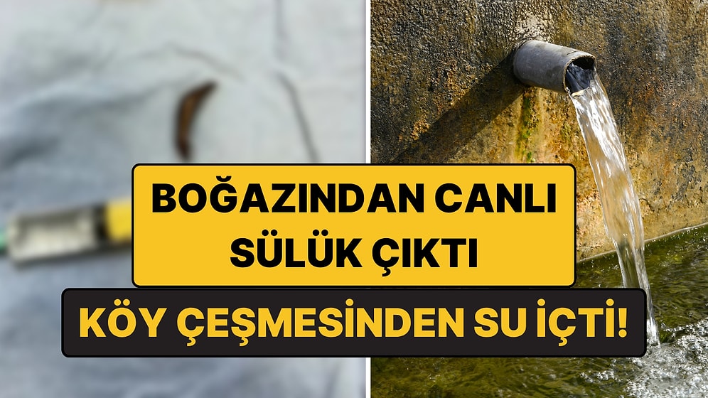 Köy Çeşmesinden Su İçti, Boğazından Canlı Sülük Çıktı