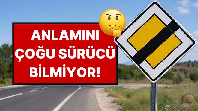 Sarı Baklava Şeklindeki Trafik Levhası Ne Anlama Geliyor? Cevabı Şaşırtabilir