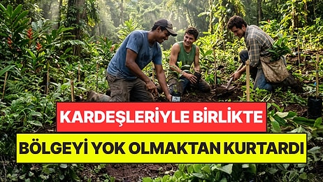 Ticaret Yapmak Yerine Kardeşleriyle 37 Bin Ağaç Dikerek Bölgeyi Yok Olmaktan Kurtardı
