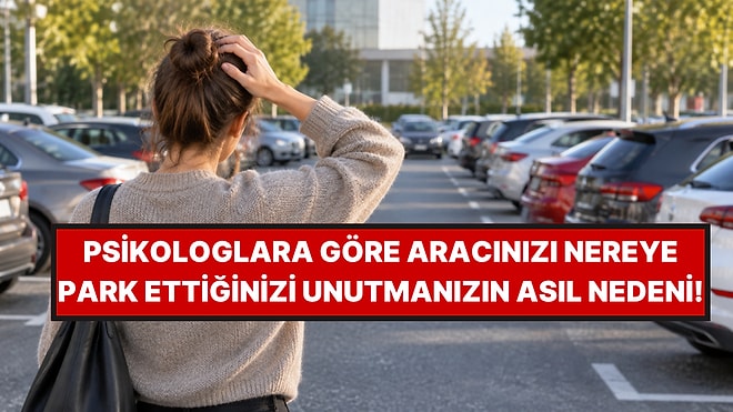 Psikologlar Açıkladı: Arabanı Nereye Park Ettiğini Sık Sık Unutmanın Gerçek Nedeni