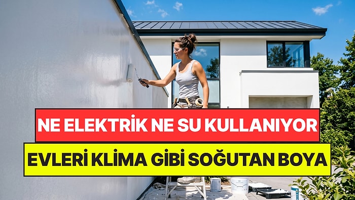Ne Elektrik Ne Su Kullanıyor: Evleri Klima Gibi Soğutan Boya İçin Seri Üretime Geçildi