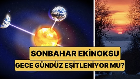 2026 Sonbahar Ekinoksu Ne Zaman? Sonbahar Ekinoksu Nedir, Gece ve Gündüz Gerçekten Eşit Mi?