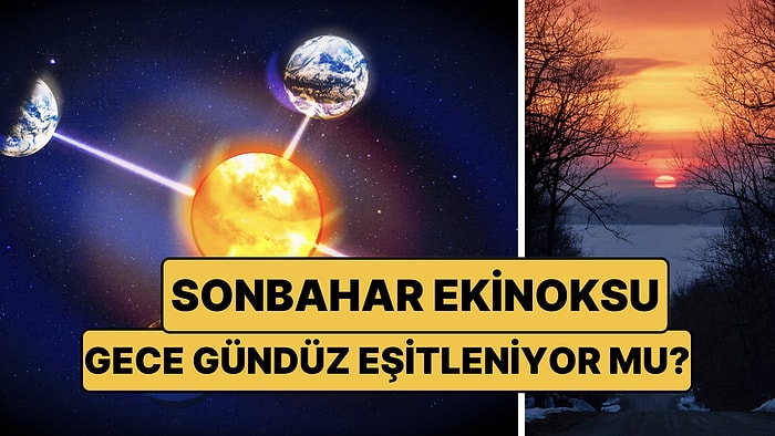 2026 Sonbahar Ekinoksu Ne Zaman? Sonbahar Ekinoksu Nedir, Gece ve Gündüz Gerçekten Eşit Mi?