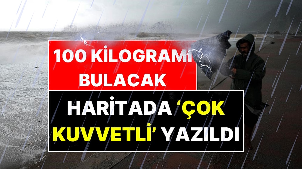 Meteoroloji'nin Haritasında 3 Kent 'Çok Kuvvetli Yağış' Yazısıyla Gösterildi!