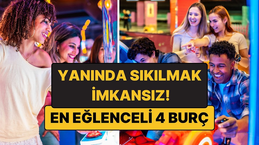 En Eğlenceli 4 Burç: Yanlarında Sıkılmak İmkansız!