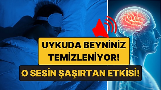 Uykuda Beyniniz Temizleniyor: O Sesin Şaşırtan Etkisi