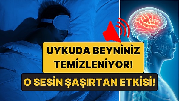 Uykuda Beyniniz Temizleniyor: O Sesin Şaşırtan Etkisi