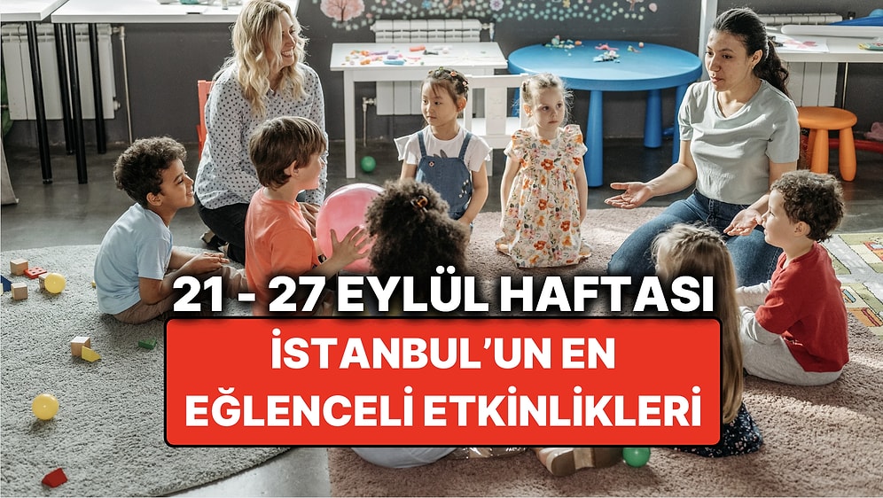 21 – 27 Eylül İstanbul Çocuk Etkinlikleri: İstanbul'da Bu Hafta Çocuklarla Nereye Gidilir?
