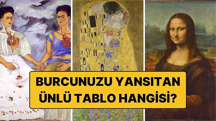 Burcunuza Göre Sizi Yansıtan Ünlü Tablo Hangisi? 12 Burcun Sanat Eseri