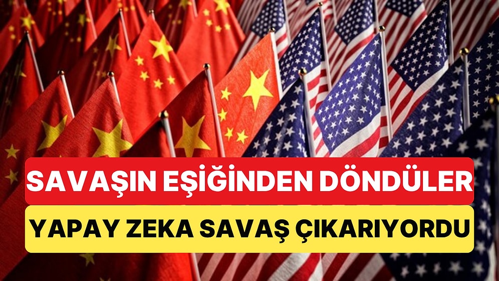 Yapay Zekanın Yanlış Raporu ABD ve Çin'i Savaşa Sokuyordu